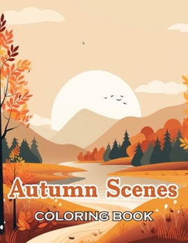 Autumn Scenes Coloring Book: 100+ Unique and Beautiful Designs for All Ages