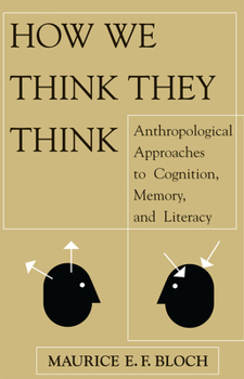 How We Think They Think: Anthropological Approaches to Cognition, Memory and Literacy