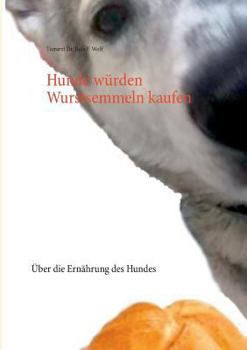 Paperback Hunde würden Wurstsemmeln kaufen: Über die Ernährung des Hundes [German] Book