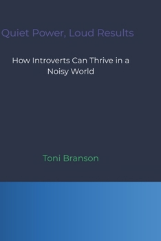 Paperback Quiet Power, Loud Results: How Introverts Can Thrive in a Noisy World Book