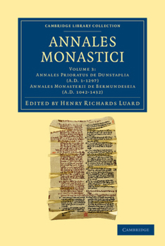 Annales Monastici: Volume 3, Annales Prioratus de Dunstaplia (Ad 1-1297). Annales Monasterii de Bermundeseia (Ad 1042-1432)
