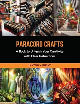 Paperback Paracord Crafts: A Book to Unleash Your Creativity with Clear Instructions Book