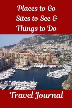 Places to Go, Sites to See & Things to Do Travel Journal