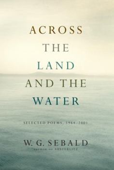 Hardcover Across the Land and the Water: Selected Poems, 1964-2001 Book