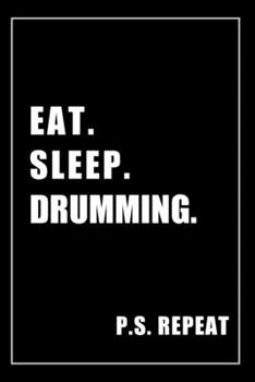 Paperback Journal For Drumming Lovers: Eat, Sleep, Drumming, Repeat - Blank Lined Notebook For Fans Book