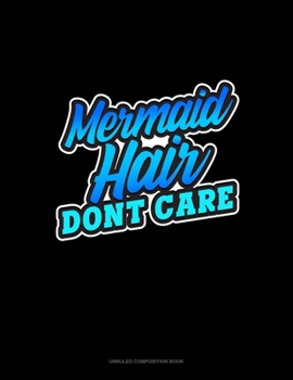 Paperback Mermaid Hair Don't Care: Unruled Composition Book