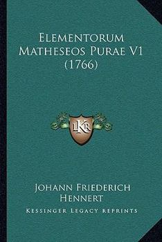 Paperback Elementorum Matheseos Purae V1 (1766) [Latin] Book