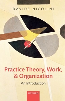 Hardcover Practice Theory, Work, and Organization: An Introduction Book