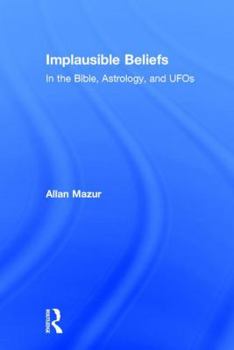 Hardcover Implausible Beliefs: In the Bible, Astrology, and UFOs Book