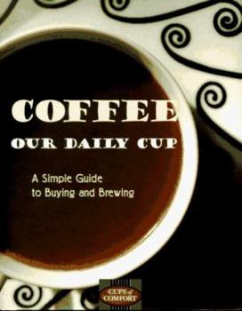 Hardcover Coffee, Our Daily Cup: A Simple Guide to Buying and Brewing Book