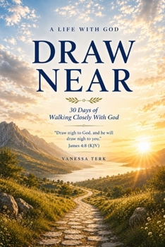 Draw Near: 30 Days of Walking Closely With God (A Life With God)