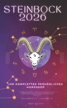 Ihr Komplettes Persönliches Steinbock Horoskop 2026: Monatliche astrologische Vorhersagen für jedes Sternzeichen der Astrologie – Liebe, Romantik, ... (Himmlisches Erwachen 2026) (German Edition)