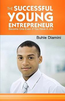 Paperback The Successful Young Entrepreneur: Become One Even If You Have A Job! Book