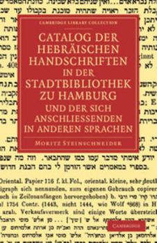 Catalog Der Hebraischen Handschriften in Der Stadtbibliothek Zu Hamburg Und Der Sich Anschliessenden in Anderen Sprachen