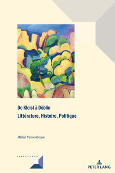 Hardcover De Kleist à Doeblin: Littérature, Histoire, Politique [French] Book
