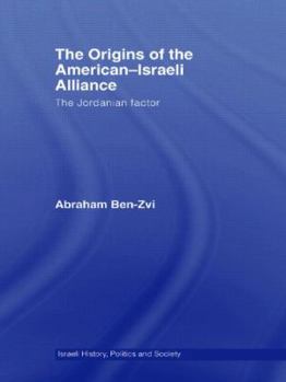 The Origins of the American-Israeli Alliance: The Jordanian Factor