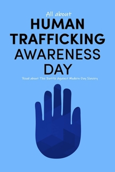 Paperback All about Human Trafficking Awareness Day: Read about The Battle Against Modern-Day Slavery: End Human Trafficking Book