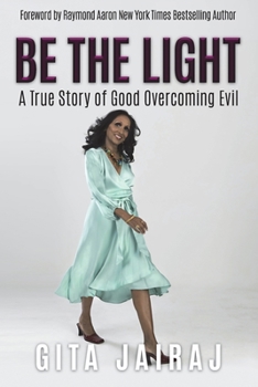 Paperback Be The Light: A True Story of Good Overcoming Evil Book