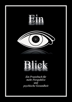 Ein Blick: Ein Praxisbuch für mehr Perspektive und psychische Gesundheit