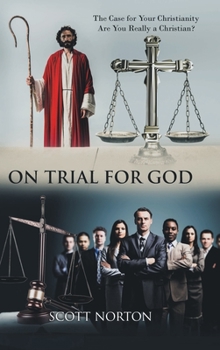 Hardcover On Trial for God: The Case for Your Christianity: Are You Really a Christian? Book