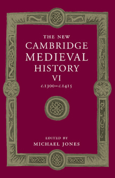 The New Cambridge Medieval History, Volume 6: c.1300 - c.1415 - Book #6 of the New Cambridge Medieval History