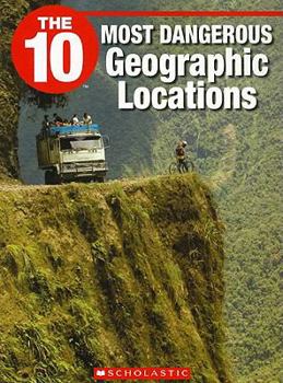 Paperback The 10 Most Dangerous Geographic Locations Book