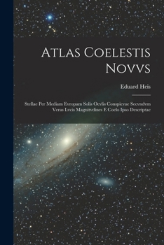 Paperback Atlas Coelestis Novvs: Stellae Per Mediam Evropam Solis Ocvlis Conspicvae Secvndvm Veras Lvcis Magnitvdines E Coelo Ipso Descriptae [German] Book