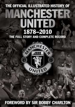 Hardcover The Official Illustrated History of Manchester United 1878-2010: The Full Story and Complete Record Book