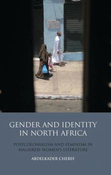 Hardcover Gender and Identity in North Africa: Postcolonialism and Feminism in Maghrebi Women's Literature Book