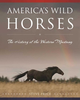 Hardcover America's Wild Horses: The History of the Western Mustang Book