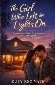 Paperback The Girl Who Left the Lights On: A Heartwarming Small Town Romance About Coming Home Book