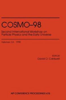 Hardcover Cosmo-98: Second International Workshop on Particle Physics and the Early Universe: Asilomar, CA, November 1998 Book