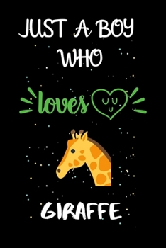 Paperback Just A Boy Who Loves Giraffe: A Great Gift Lined Journal Notebook For Giraffe Lovers.Best Gift Idea For Christmas/Birthday/New Year Book