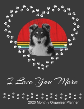 Paperback I Love You More 2020 Monthly Organizer Planner: Shetland Sheepdog Owner and Lover New Year Calendar, ToDo List, Goals and Events Tracker Gift Book