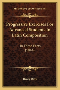 Paperback Progressive Exercises For Advanced Students In Latin Composition: In Three Parts (1844) Book