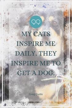 Paperback My cats inspire me daily. They inspire me to get a dog.-Blank Lined Notebook-Funny Quote Journal-6"x9"/120 pages: Dogs Owner Funny Appreciation Journa Book