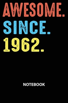 Paperback Awesome Since 1962 Notebook: Happy Birthday 57 Years Old Gift For Men and Women-Blank Lined Journal 6x9. Birthday Gift Idea Book