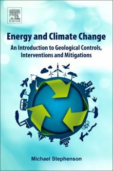 Paperback Energy and Climate Change: An Introduction to Geological Controls, Interventions and Mitigations Book