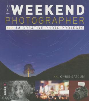 Paperback The Weekend Photographer: 52 Creative Photo Projects Book