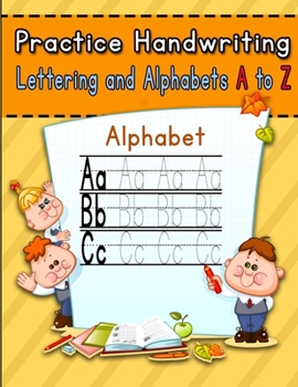 Paperback Practice Handwriting lettering and alphabets A to Z: Write the alphabet Letters step by step from A to Z, alphabet tracing book for preschoolers for P Book