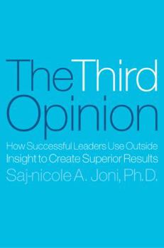 Hardcover The Third Opinion: How Successful Leaders Use Outside Insight to Create Superior Results Book