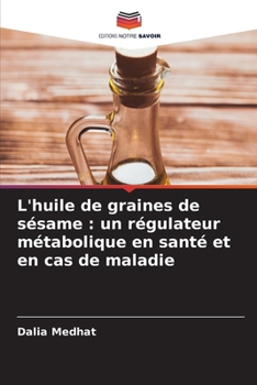 L'huile de graines de sésame: un régulateur métabolique en santé et en cas de maladie (French Edition)