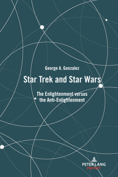 Hardcover Star Trek and Star Wars: The Enlightenment versus the Anti-Enlightenment Book