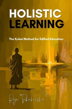 Paperback Holistic Learning: The Kukai Method for Edified Education Book