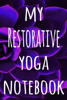 My Restorative Yoga Notebook: The perfect gift for the yoga fan in your life - 119 page lined journal!