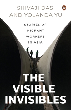 Paperback The Visible Invisibles: Stories of Migrant Workers in Asia Book