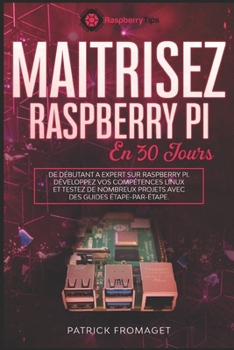 Paperback Maîtrisez Raspberry Pi en 30 jours: De débutant à expert sur Raspberry Pi. [French] Book