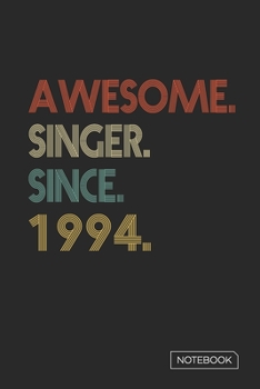 Awesome Singer Since 1994 Notebook: Blank Lined 6 x 9 Keepsake Birthday Journal Write Memories Now. Read them Later and Treasure Forever Memory Book - ... or Retirement 26th Work Anniversary Gift!
