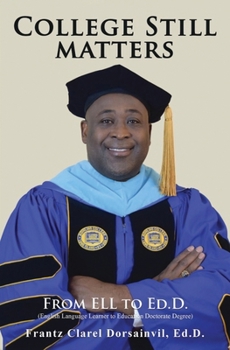 Paperback College Still Matters: From ELL to Ed.D. (English Language Learner to Doctorate Degree) Book