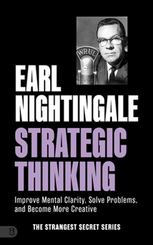 Paperback Earl Nightingale's Strategic Thinking: Improve Mental Clarity, Solve Problems, and Become More Creative Book